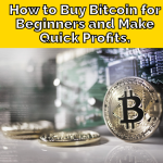 How to Buy Bitcoin for Beginners and Make Quick Profits.