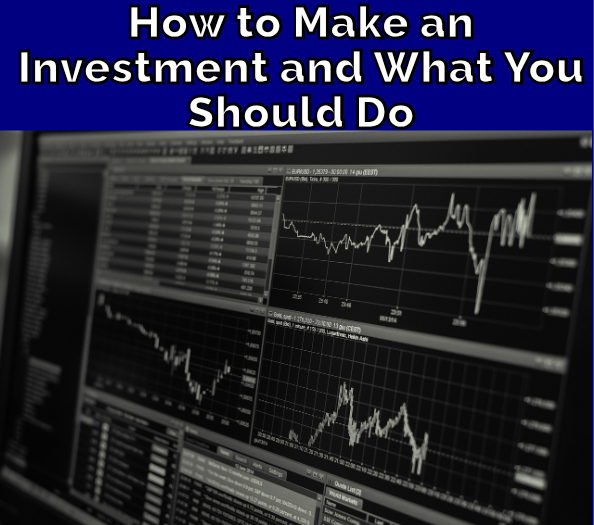 How to Make an Investment and What You Should Do